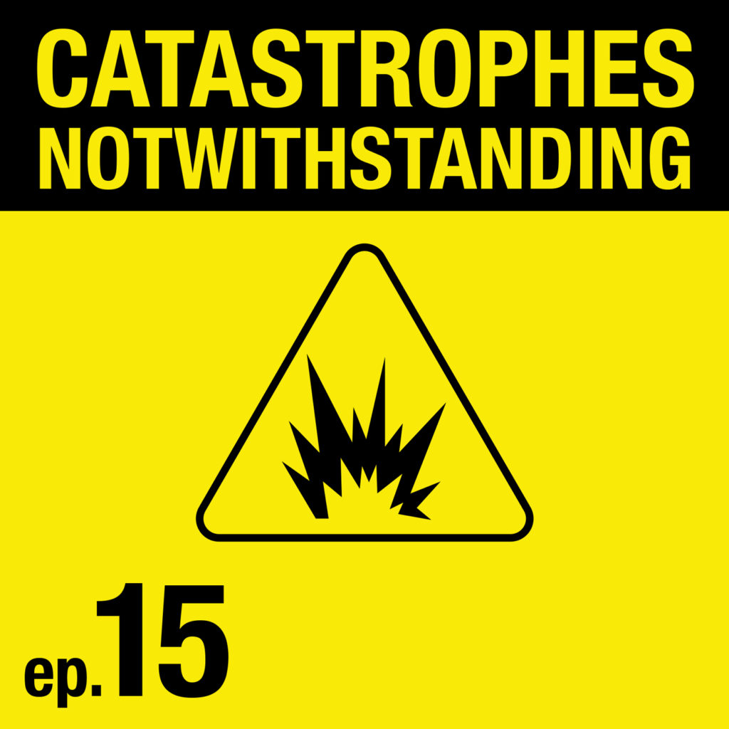 Cover Image of Catastrophes Notwithstanding Episode 15