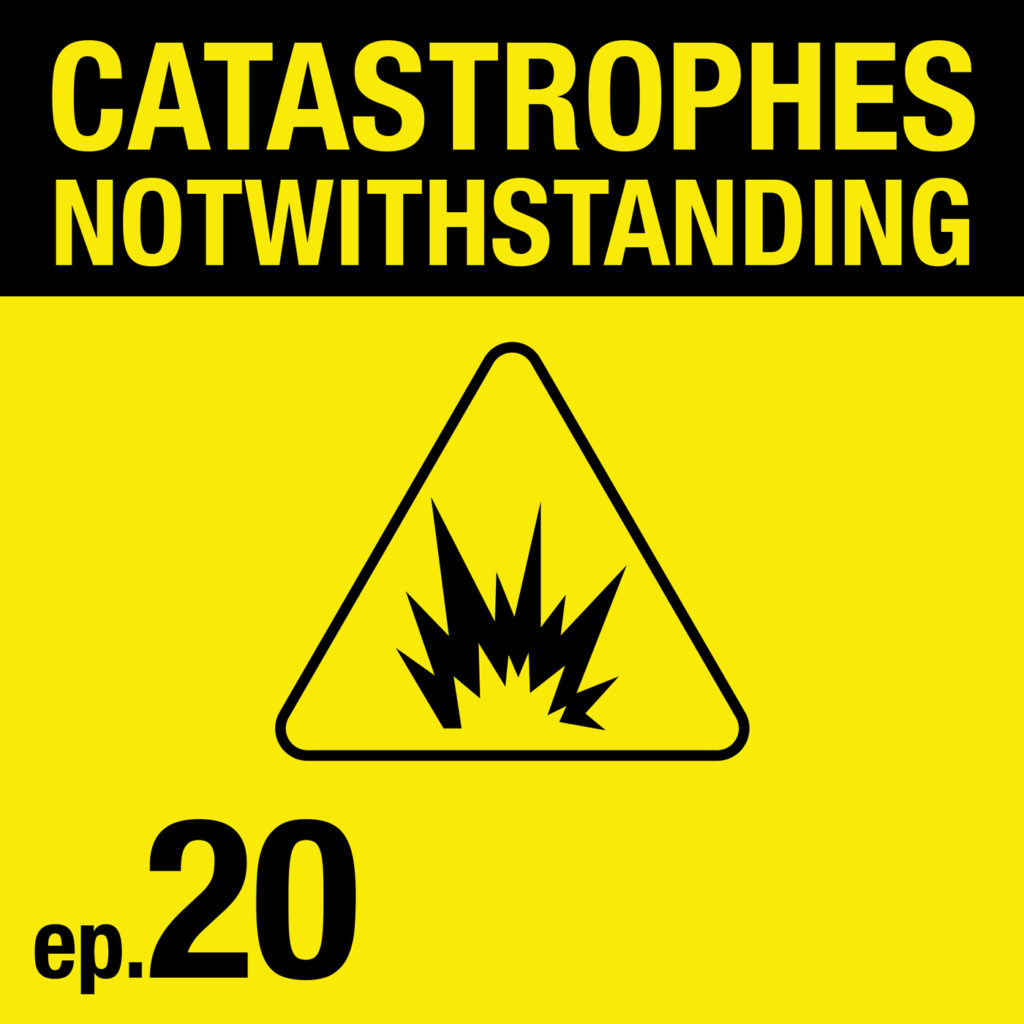 Cover Image of Catastrophes Notwithstanding Episode 20