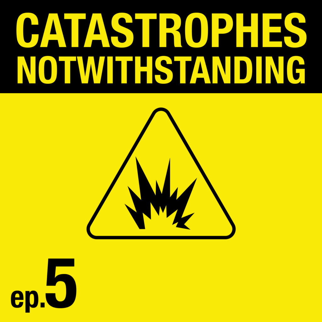 Cover Image of Catastrophes Notwithstanding Episode 5