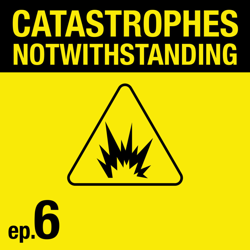 Cover Image of Catastrophes Notwithstanding Episode 6