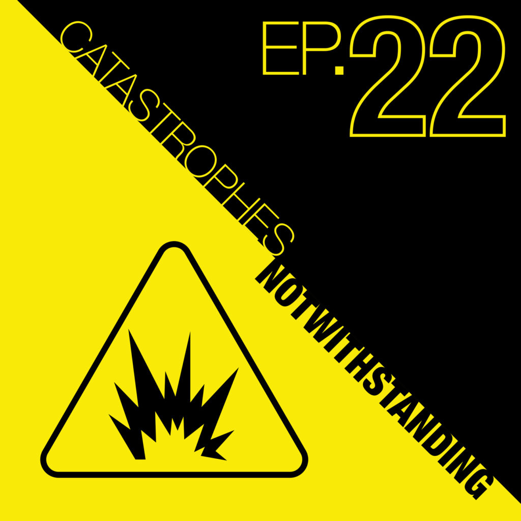 Cover Image of Catastrophes Notwithstanding Episode 22