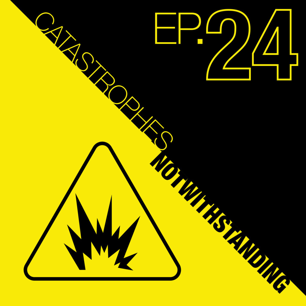 Cover Image of Catastrophes Notwithstanding Episode 24