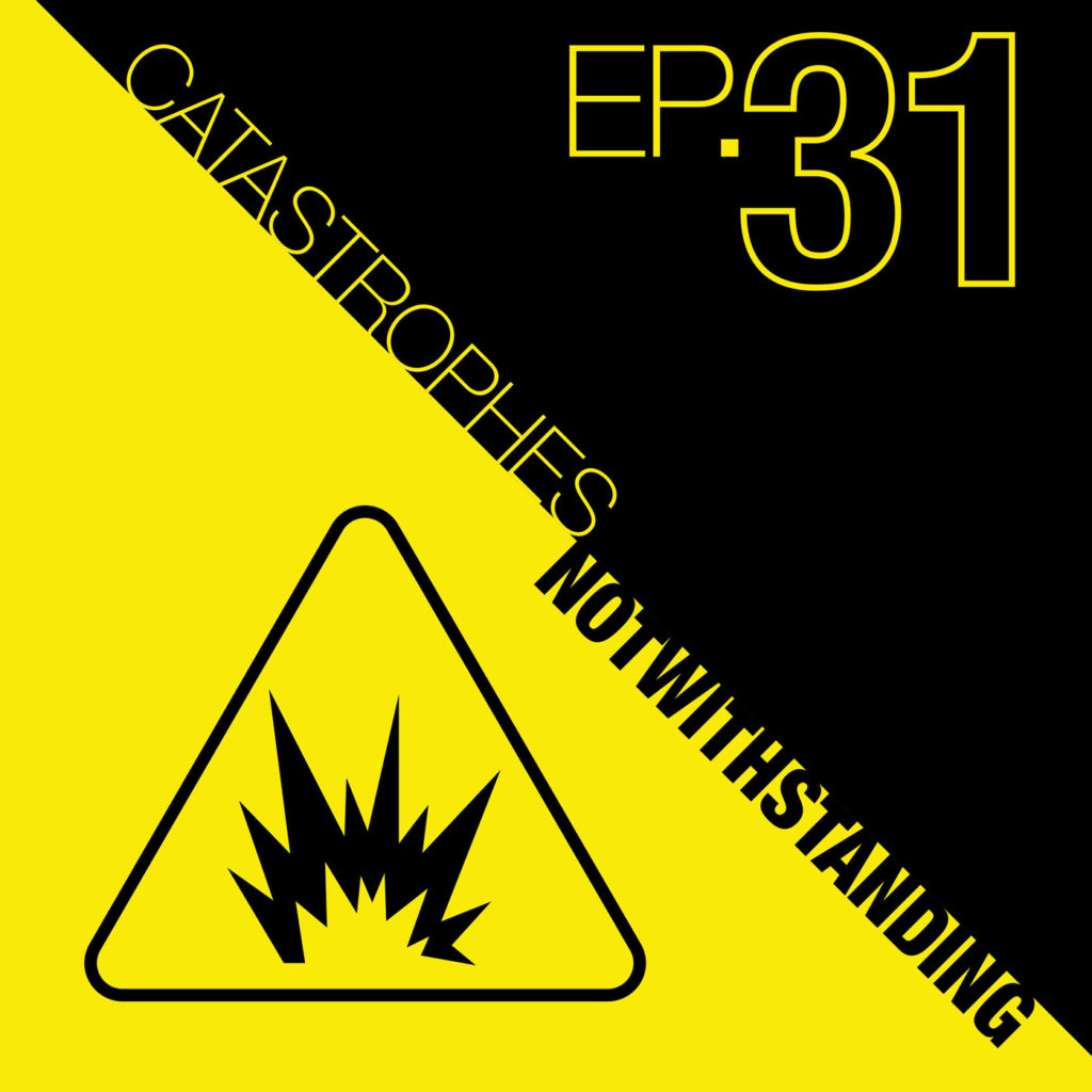 Cover Image of Catastrophes Notwithstanding Episode 31